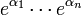 e^{\alpha_1} \cdots e^{\alpha_n}\,