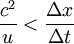 \frac{c^2}{u}<\frac{\Delta x}{\Delta t}