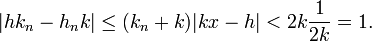  |hk_n - h_nk|\le (k_n + k)| kx - h|< 2k\frac 1{2k} = 1.\;