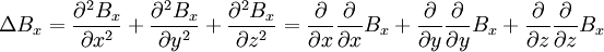 \Delta B_x = {\partial^2 B_x \over \partial x^2} + {\partial^2 B_x \over \partial y^2} + {\partial^2 B_x \over \partial z^2}  = {\partial \over \partial x} {\partial \over \partial x} B_x + {\partial \over \partial y} {\partial \over \partial y} B_x + {\partial \over \partial z} {\partial \over \partial z} B_x