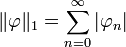 \| \varphi \|_1 = \sum_{n=0}^\infty \left| \varphi_n \right|