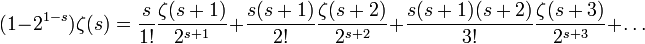 (1-2^{1-s})\zeta(s)=\frac{s}{1!}\frac{\zeta(s+1)}{2^{s+1}}+\frac{s(s+1)}{2!}\frac{\zeta(s+2)}{2^{s+2}}+\frac{s(s+1)(s+2)}{3!}\frac{\zeta(s+3)}{2^{s+3}}+\ldots
