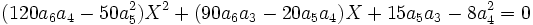  \qquad (120a_6a_4-50a_5^2)X^2 + (90a_6a_3-20a_5a_4)X + 15a_5a_3 - 8a_4^2= 0