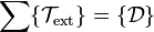 \sum \{ \mathcal{T}_{\mathrm{ext}} \} = \{ \mathcal{D}\}