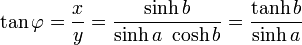 \tan \varphi = \frac{x}{y} = \frac{\sinh b}{\sinh a ~\cosh b} = \frac{\tanh b}{\sinh a}