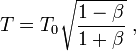 T=T_0\sqrt{\frac{1-\beta}{1+\beta}}\;,