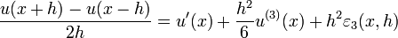 \frac{ u( x + h ) - u( x - h ) } { 2 h } = u'(x) + \frac{ h^2 }{ 6 } u^{(3)}( x ) + h^2 \varepsilon_3( x,h )