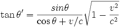 \tan \theta' = {sin\theta \over \cos\theta + v/c} \sqrt{1 - {v^2 \over c^2}}