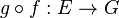 g \circ f : E \rightarrow G