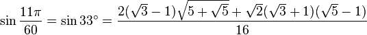 \sin \frac{11\pi}{60} = \sin 33^\circ = \frac{2(\sqrt 3 - 1) \sqrt{5 + \sqrt 5} + \sqrt 2 (\sqrt 3 + 1) (\sqrt 5 - 1)} {16} 