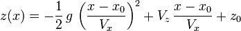 z(x) = - {1 \over 2}\,g\,\left({x-x_0 \over V_x}\right)^2+V_z\,{x-x_0 \over V_x}+z_0