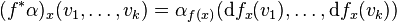 (f^*\alpha)_x(v_1,\dots,v_k)=\alpha_{f(x)}(\mathrm df_x(v_1),\dots,\mathrm df_x(v_k))