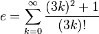 e =   \sum_{k=0}^\infty \frac{(3k)^2+1}{(3k)!}