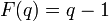 F(q)=q-1\;