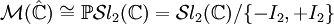  \mathcal M(\hat\mathbb C)\cong\mathbb P\mathcal{S}l_2(\mathbb C)=\mathcal{S}l_2(\mathbb C)/\{-I_2,+I_2\}