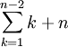 \sum_{k=1}^{n-2} k + n