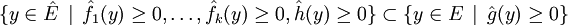 \{y\in \hat E\,\mid\,\hat f_1(y)\geq 0,\ldots,\hat f_k(y)\geq 0, \hat h(y)\geq 0\}\subset \{y\in E\,\mid\, \hat g(y)\geq 0\}