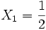 X_1 = \frac{1}{2} ~