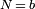 \scriptstyle N\,=\,b