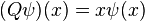 \textstyle (Q \psi) (x) = x \psi(x)