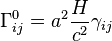 \Gamma^0_{ij} = a^2 \frac{H}{c^2}\gamma_{ij}