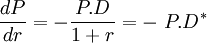 \frac {dP}{dr} = -\frac {P.D}{1+r} = -\ P.D^*