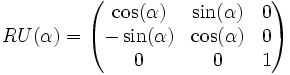RU(\alpha) =
\begin{pmatrix}
\cos(\alpha) & \sin(\alpha) & 0 \\
-\sin(\alpha) & \cos(\alpha) & 0 \\
0 & 0 & 1
\end{pmatrix}
