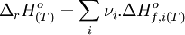 \Delta_{r}H^{o}_{(T)} = \sum_{i} \nu_{i}.\Delta H_{f,i(T)}^{o} 