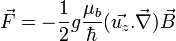 \vec{F} = -\frac{1}{2}g\frac{\mu _b}{\hbar}(\vec{u_z}.\vec{\nabla})\vec{B}