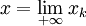 x=\lim_{+\infty }x_k