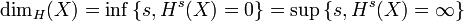 \dim_H(X)=\inf\left\{s,H^s(X)=0\right\}=\sup\left\{s,H^s(X)=\infty\right\}