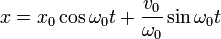 x = x_0 \cos\omega_0 t + {v_0 \over \omega_0} \sin\omega_0 t 