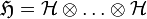 \mathfrak H = \mathcal H \otimes \ldots\otimes \mathcal H