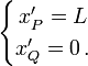 \begin{cases}\,x'_P = L\\x'_Q = 0 \,.\end{cases}