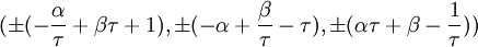 (\pm(-\frac{\alpha}{\tau} + \beta \tau + 1), \pm(-\alpha + \frac{\beta}{\tau} - \tau), \pm(\alpha \tau + \beta - \frac{1}{\tau}))