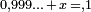 \scriptstyle 0,999\ldots \,+\,x\,=, 1