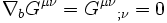\nabla_b G^{\mu \nu}=G^{\mu \nu}{}_{;\nu}=0