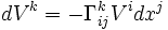 dV^k = - \Gamma^k_{ij} V^i dx^j 
