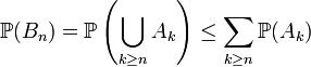 \mathbb{P}(B_n)=\mathbb{P}\left(\bigcup_{k\ge n}A_k\right)\le\sum_{k\ge n}\mathbb{P}(A_k)