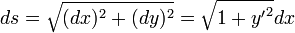 ds = \sqrt{(dx)^2 + (dy)^2} = \sqrt{1 + {y'}^2}dx