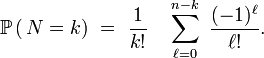 \mathbb{P}\left(\,N=k\right)\ =\ \frac{1}{k!}\quad\sum_{\ell=0}^{n-k}\ \frac{(-1)^{\ell}}{\ell!}.