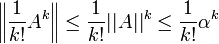 \left\| \frac{1}{k!}A^k \right\| \leq \frac{1}{k!}||A||^k \leq \frac{1}{k!}\alpha^k