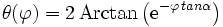 \theta(\varphi)=2\,\operatorname{Arctan}\left(\mathrm{e}^{-\varphi\,tan\alpha}\right)