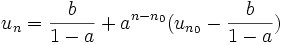 u_n = \frac{b}{1-a}+ a^{n-n_0}(u_{n_0}- \frac{b}{1-a})