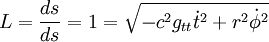 L=\frac{ds}{ds}=1=\sqrt{-c^2g_{tt}\dot t^2+r^2\dot \phi^2}