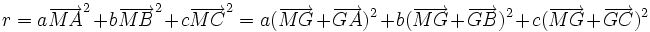 r= a\overrightarrow{MA}^2 + b\overrightarrow{MB}^2 + c\overrightarrow{MC}^2 = a( \overrightarrow{MG}+ \overrightarrow{GA} )^2 + b(\overrightarrow{MG}+ \overrightarrow{GB})^2 + c(\overrightarrow{MG}+ \overrightarrow{GC})^2 