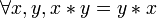 \forall x,y, x*y = y*x