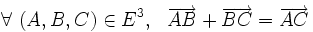 \forall\ ( A , B , C ) \in E^3 ,\ \ \overrightarrow{AB} + \overrightarrow{BC} = \overrightarrow{AC} \,