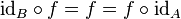 \mathrm{id}_B\circ f=f=f\circ\mathrm{id}_{A}