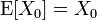 \operatorname{E}[X_0] = X_0\,